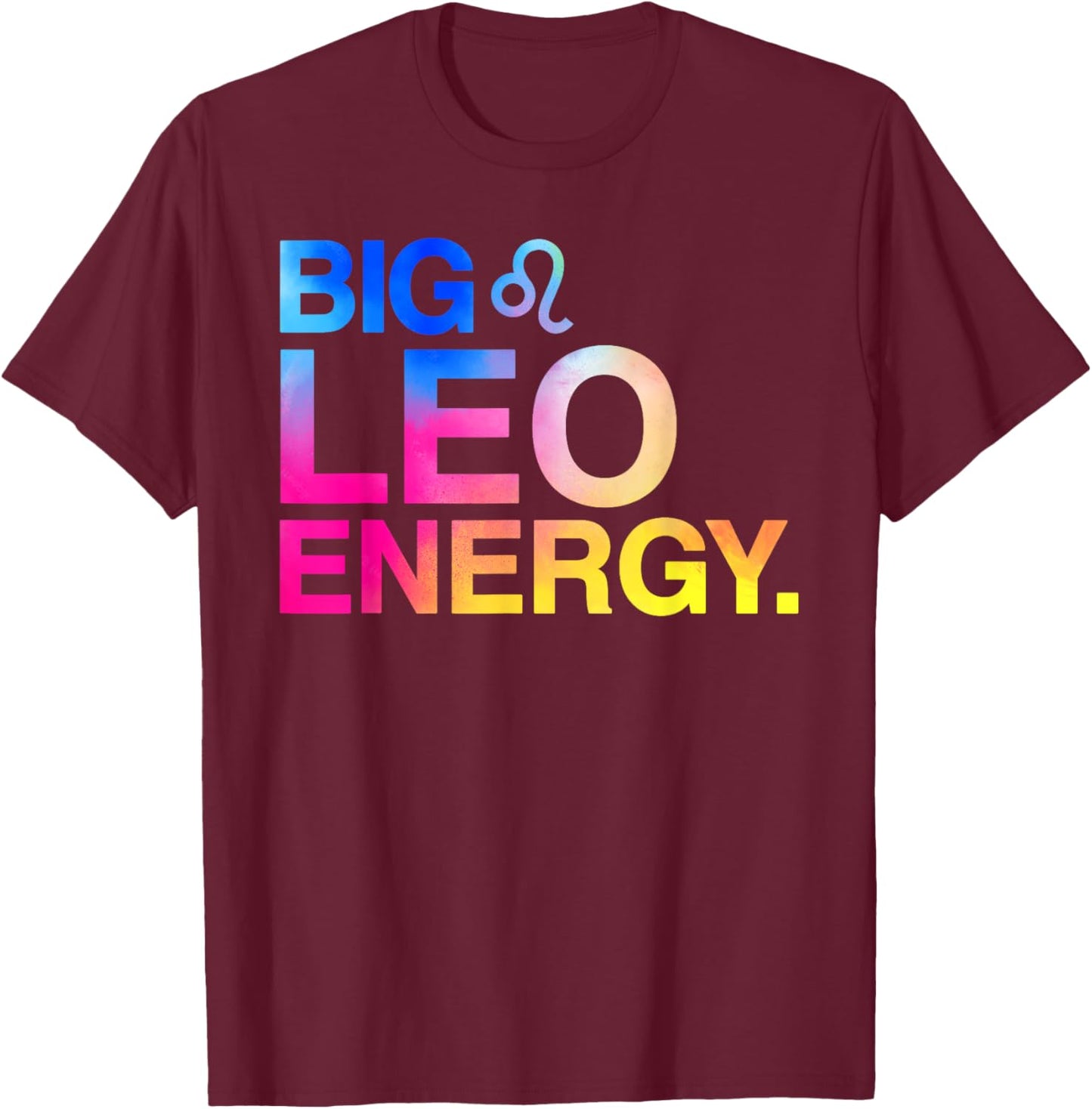 Big Leo Energy Zodiac Sign Astrology Birthday T-Shirt - T-Shirt | Maroon