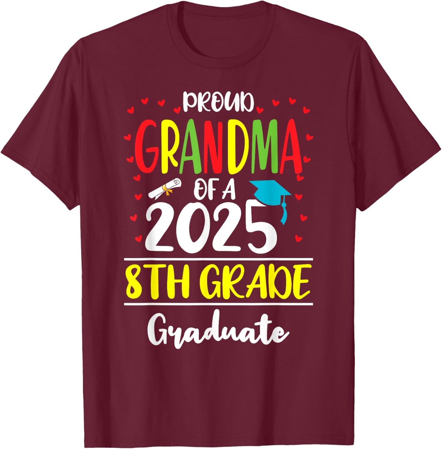 Funny Proud Grandma of a Class of 2025 8th Grade Graduate T-Shirt - T-Shirt | Maroon