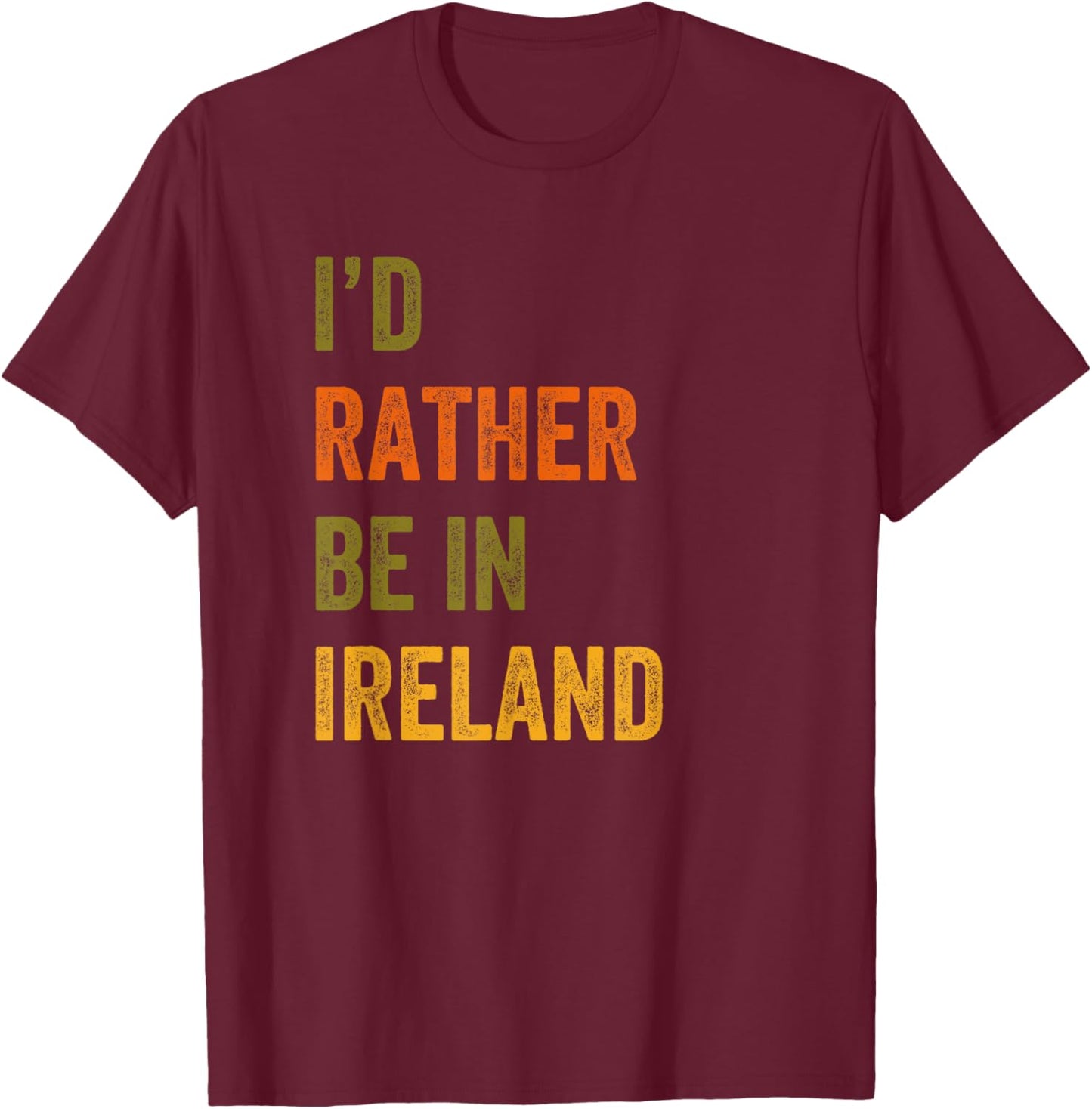 I'd Rather Be In Ireland Retro Vintage Text T-Shirt - T-Shirt | Maroon