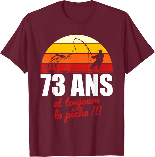 73 ans et toujours la pêche | Cadeau Anniversaire Pêche T-Shirt - T-Shirt | Maroon