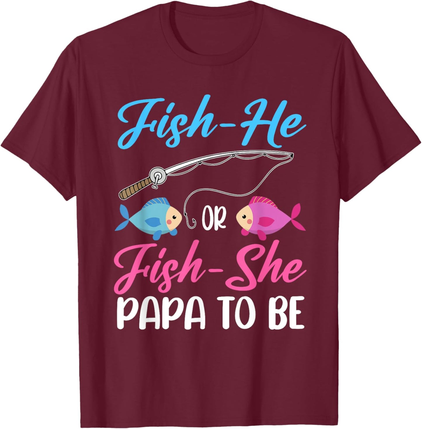 Fish-He Or Fish-She Papa To Be Gender Reveal Baby Shower T-Shirt - T-Shirt | Maroon