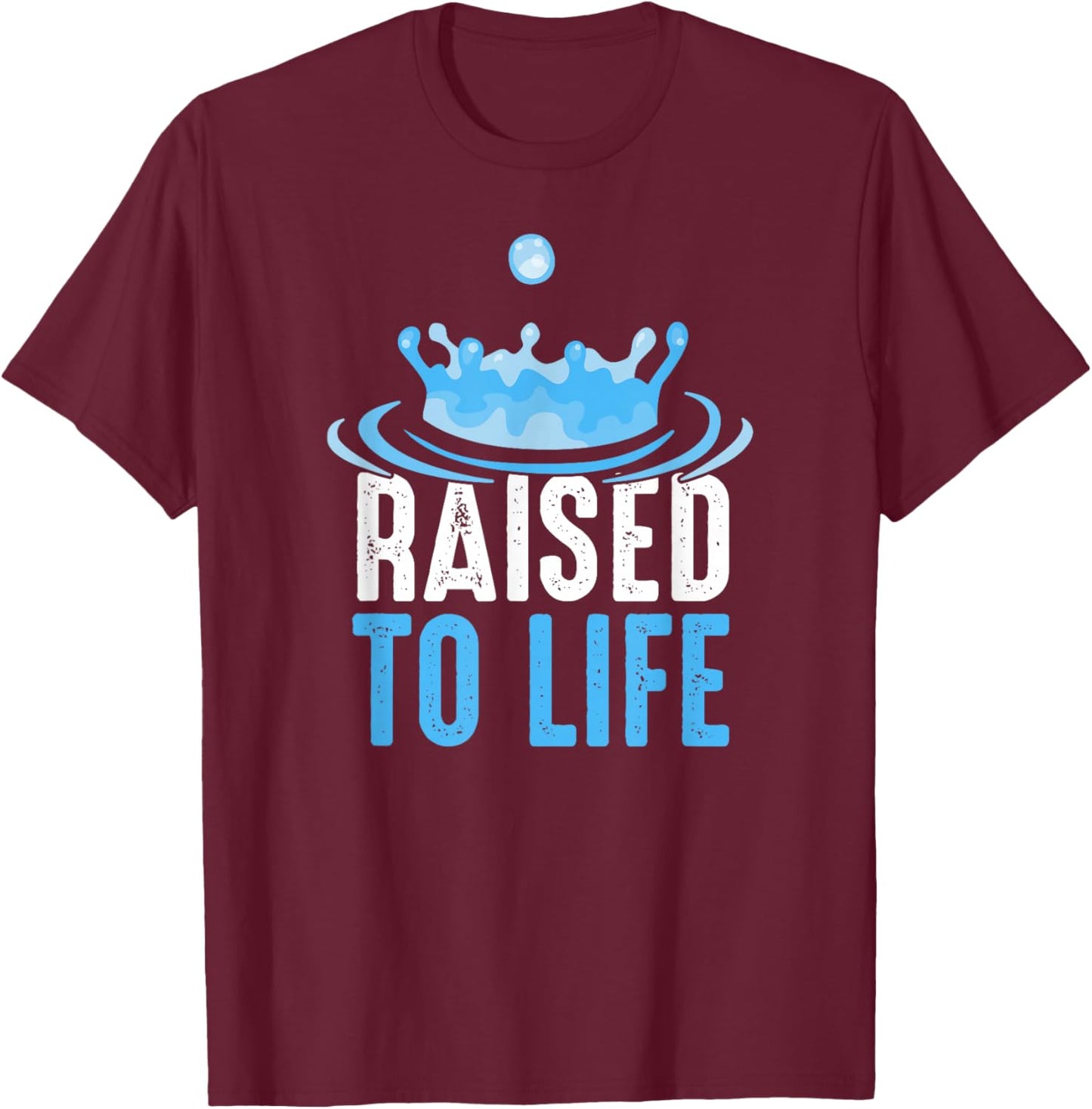 Raised to Life Water Baptism T-Shirt - T-Shirt | Maroon