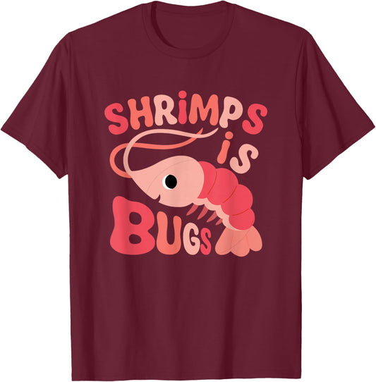 Shrimps is Bugs Funny Meme T-Shirt - T-Shirt | Maroon