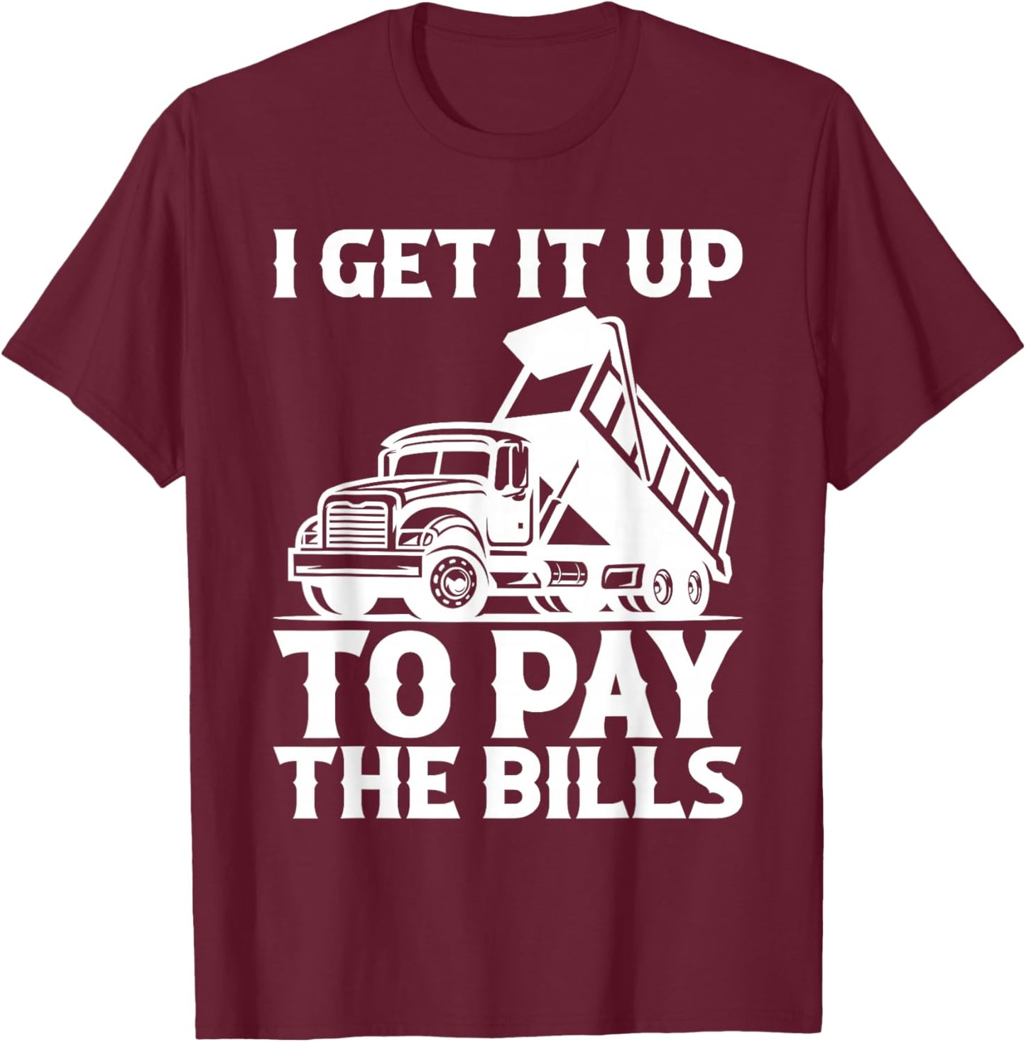 Dump Truck Driver Dump Trucks Truck Fit T-Shirt - T-Shirt | Maroon