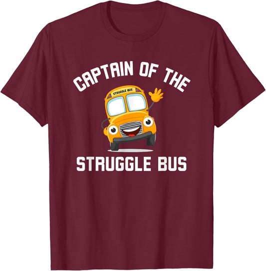 Captain of the Struggle Bus Funny Struggle Bus Joke T-Shirt - T-Shirt | Maroon
