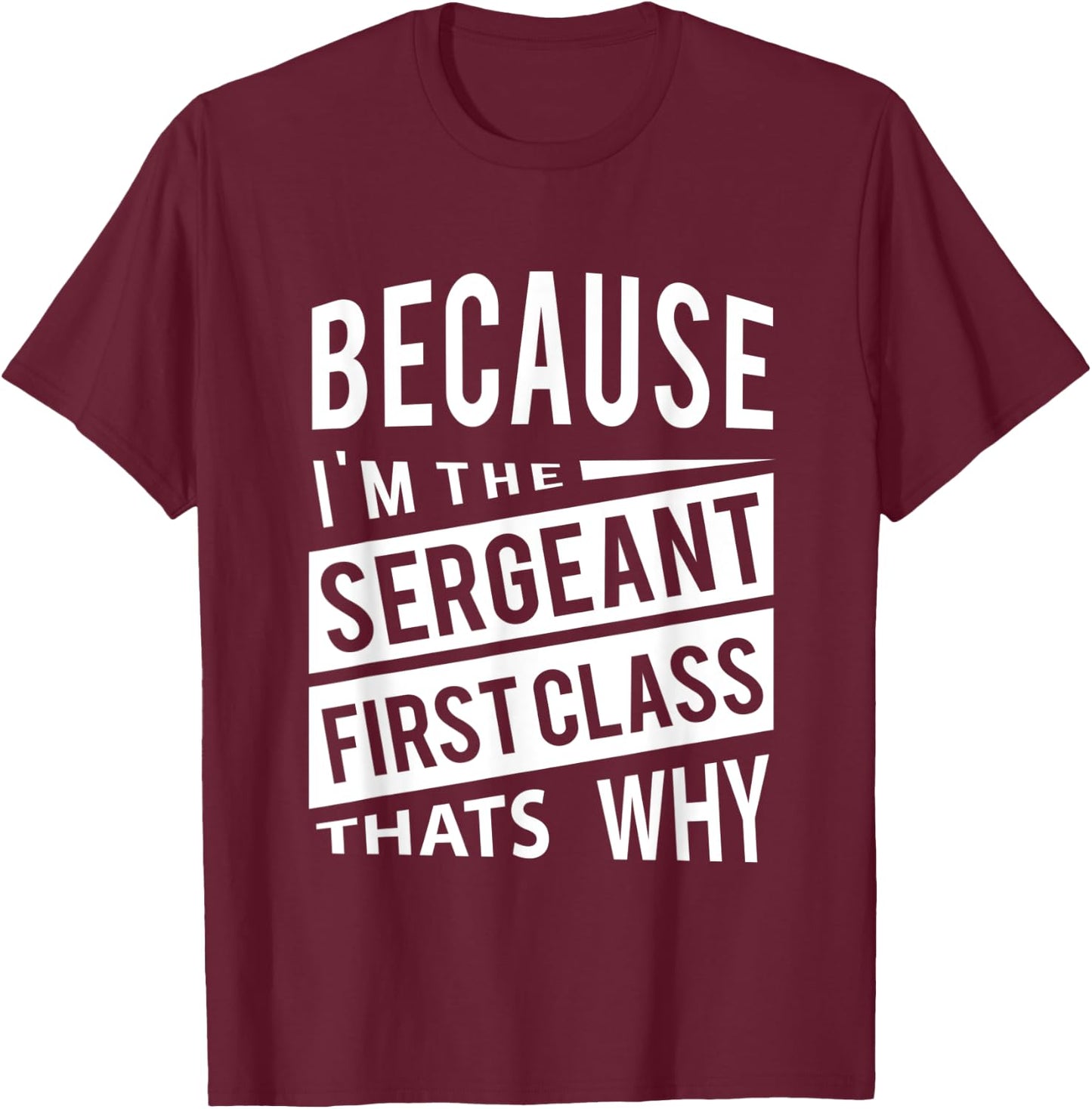 Because I'm The Sergeant First Class SFC - That's Why NCO T-Shirt - T-Shirt | Maroon