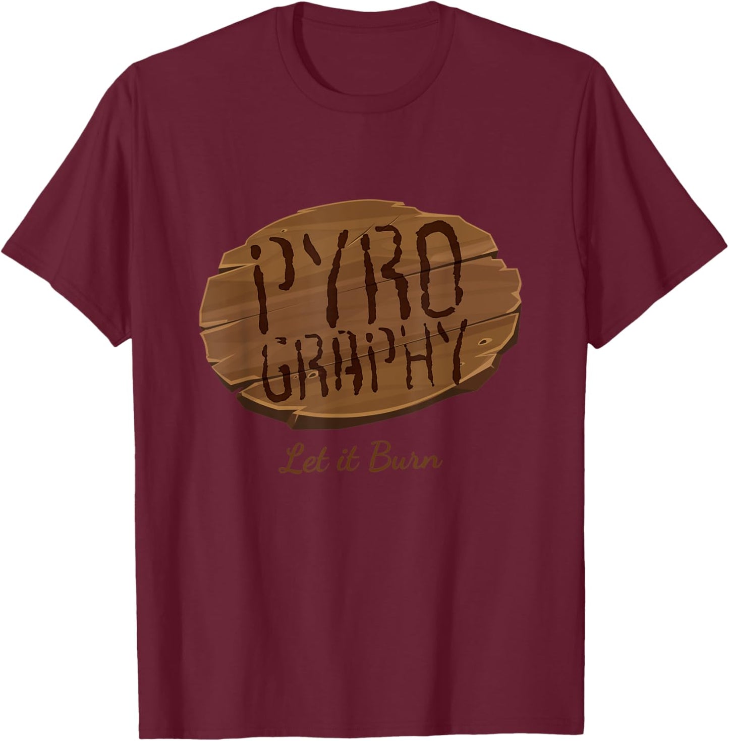 Pyrography Let It Burn I Fire Painting Artist Wood Burning T-Shirt - T-Shirt | Maroon