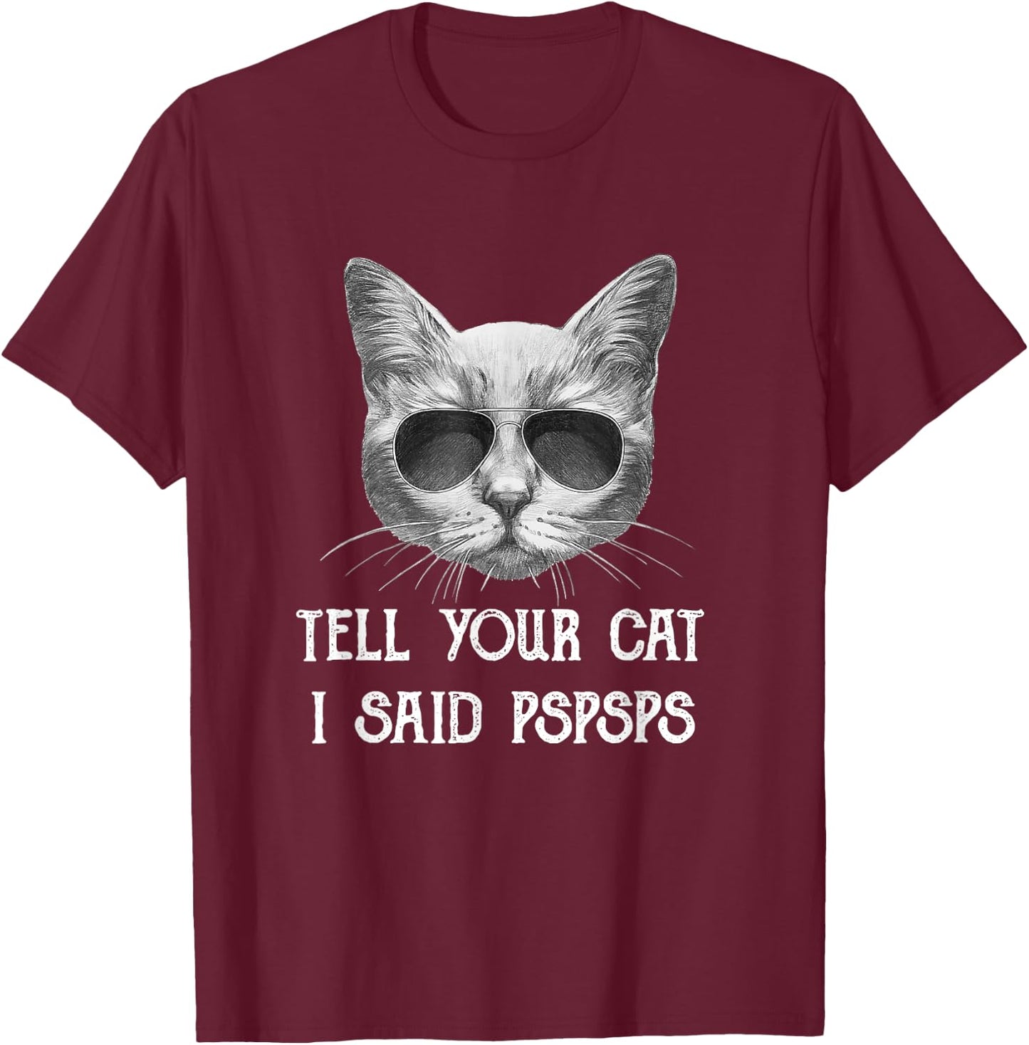 Black Cat Shirt Tell Your Cat I Said pspsps Funny Meow Kitty T-Shirt - T-Shirt | Maroon