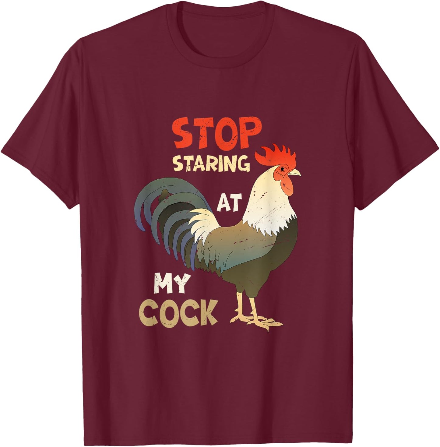 Funny Chicken Joke - Stop Staring at My Cock T-Shirt - T-Shirt | Maroon