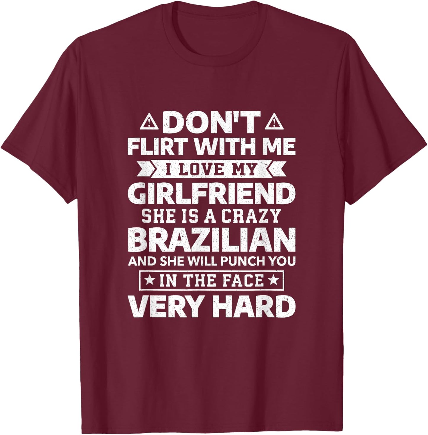 Don't Flirt With Me I Love My Brazilian Girlfriend T-Shirt - T-Shirt | Maroon