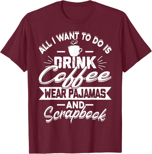 Scrapbook Coffee Pajamas Funny Crafts Photos Pics T-Shirt - T-Shirt | Maroon