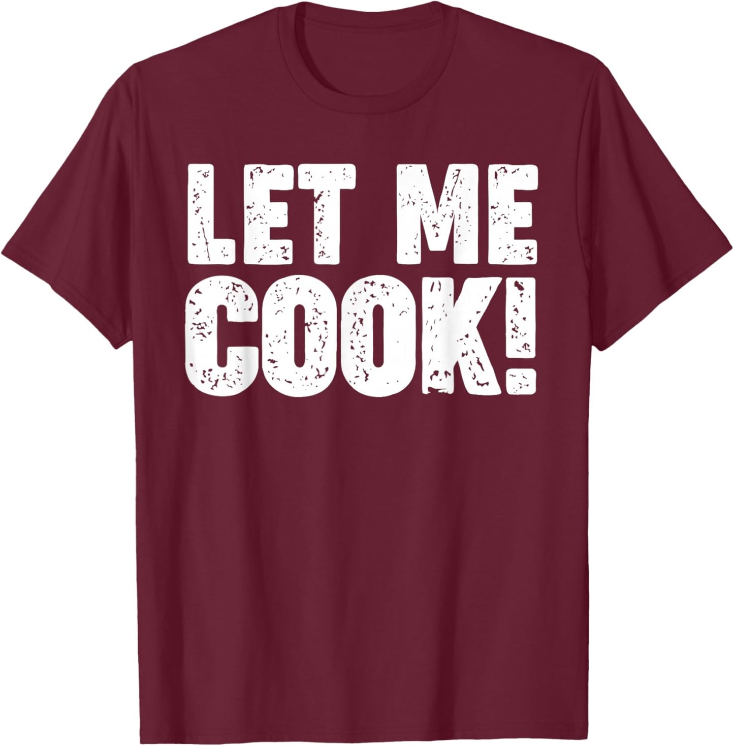 Let me Cook T-Shirt - T-Shirt | Maroon