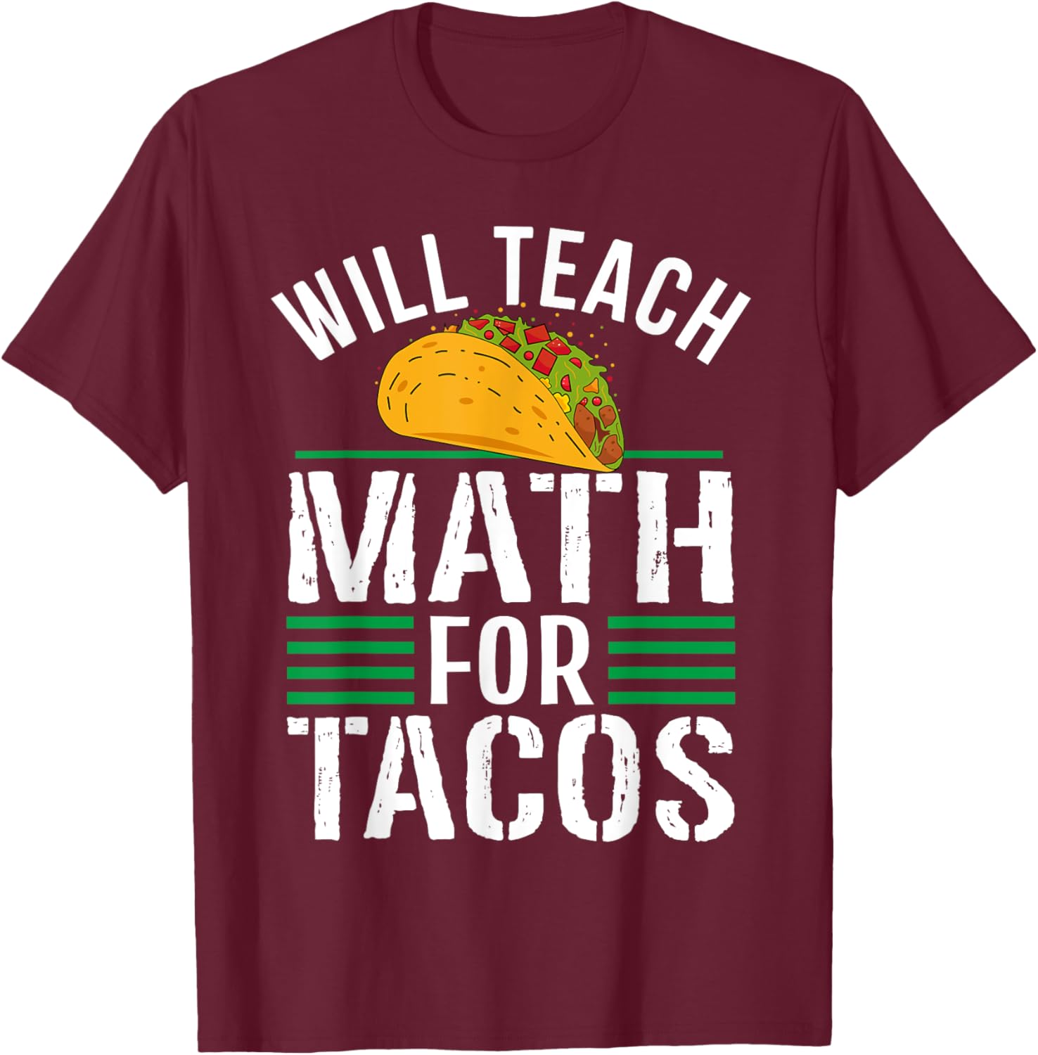 Funny Math Teacher Will Teach For Tacos Mathematics Teaching Women T-Shirt - T-Shirt | Maroon