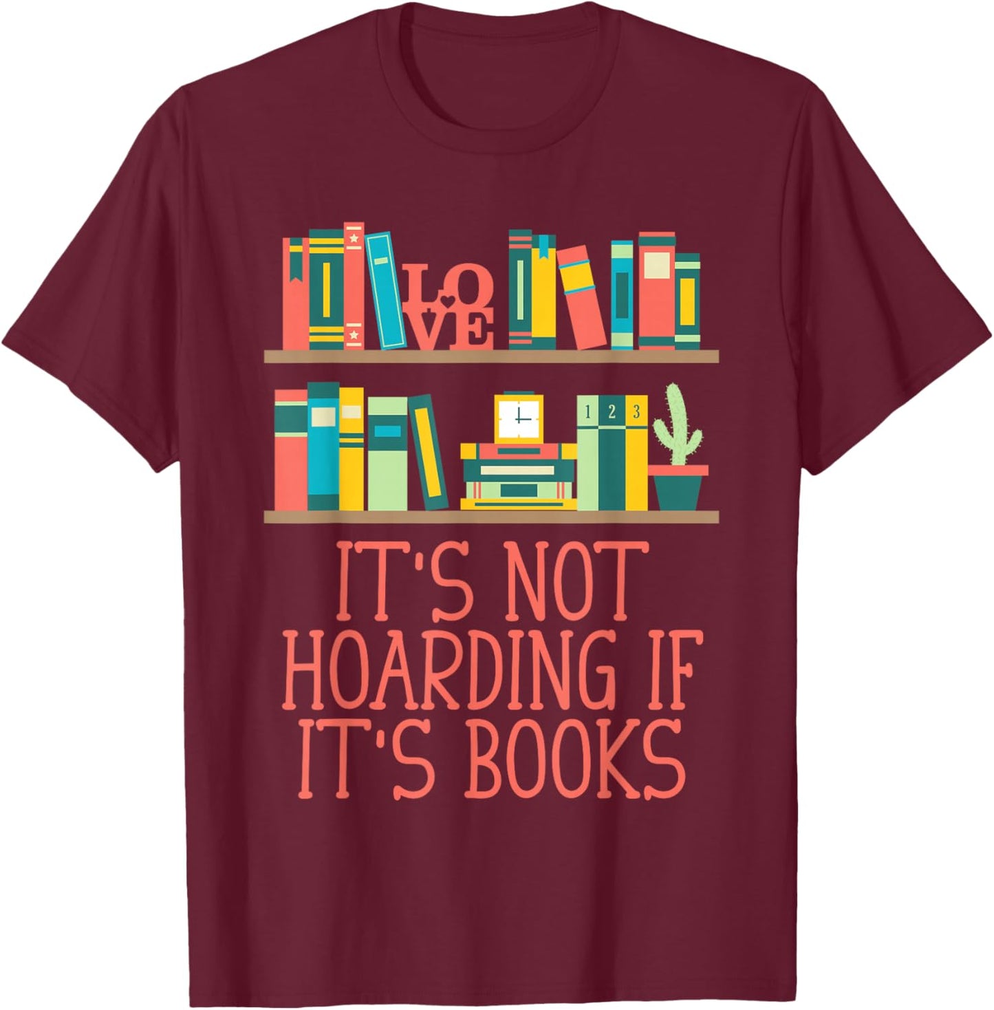 Its Not Hoarding If Its Books Reading Bookworm Literature T-Shirt - T-Shirt | Maroon