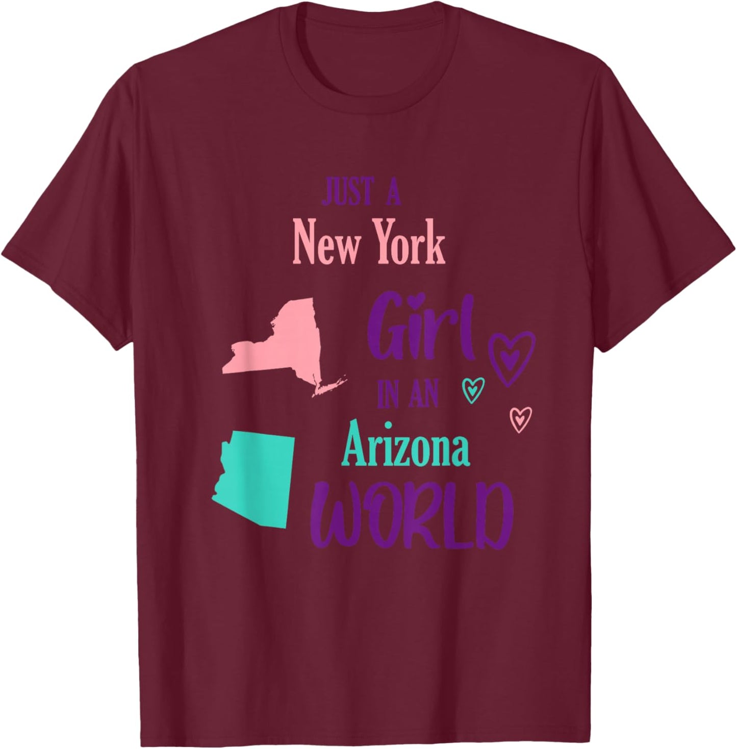 Proud Girl Just a New York girl in an Arizona World T-Shirt - T-Shirt | Maroon