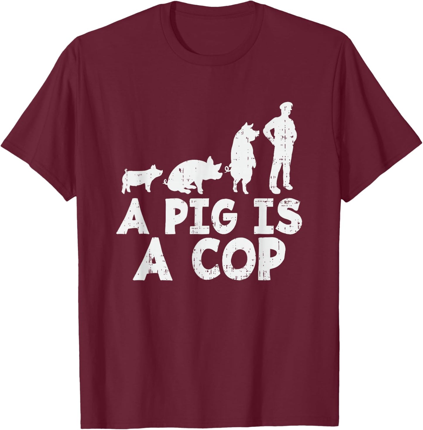 A Pig is a Cop - Police Officer T-Shirt - T-Shirt | Maroon