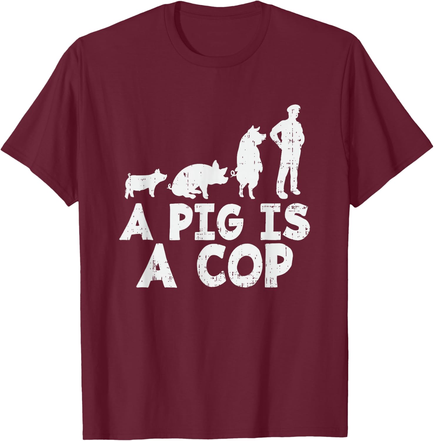 A Pig is a Cop - Police Officer T-Shirt - T-Shirt | Maroon