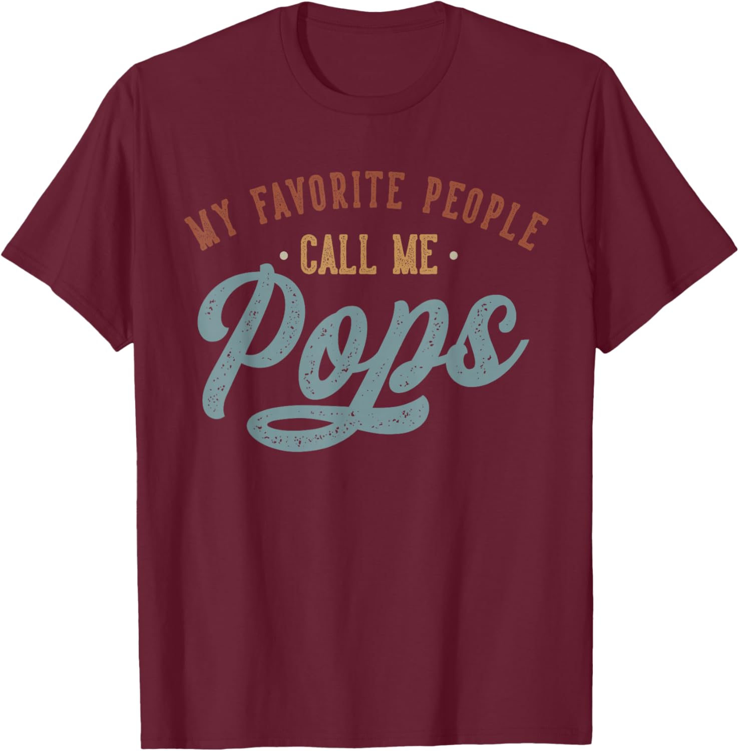 My Favorite People Call Me Pops - Funny Pops Birthday T-Shirt - T-Shirt | Maroon
