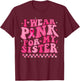 I Wear Pink For My Sister Breast Cancer Awareness Supporter T-Shirt - T-Shirt | Maroon