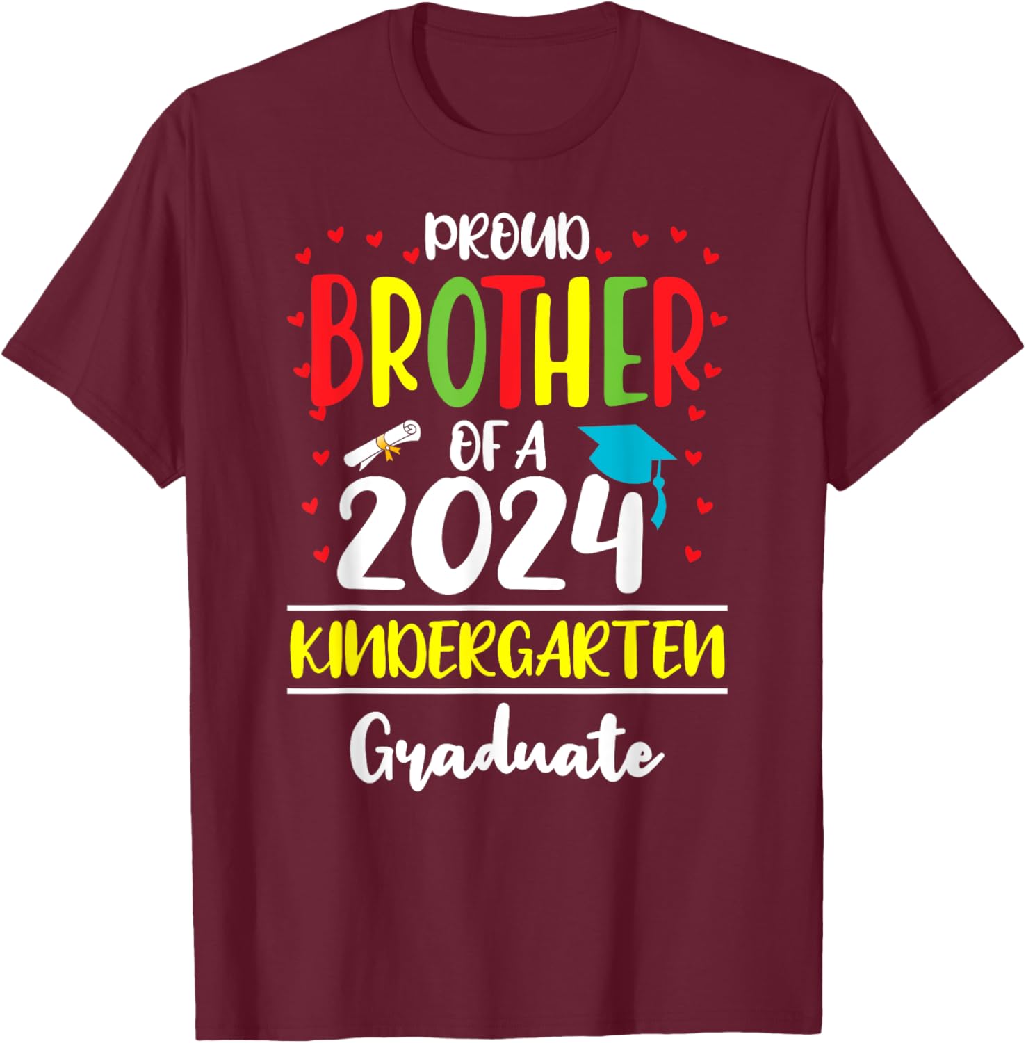 Funny Proud Brother of a Class of 2024 Kindergarten Graduate T-Shirt - T-Shirt | Maroon