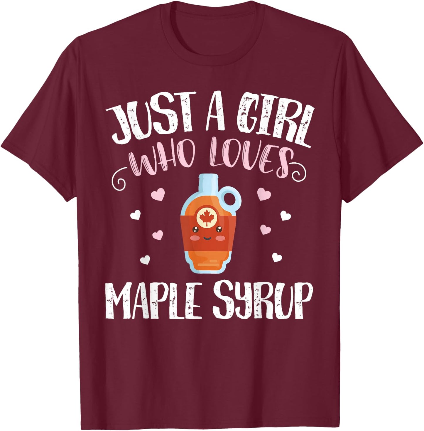 Just A Girl Who Loves Maple Syrup - Funny Maple Syrup T-Shirt - T-Shirt | Maroon