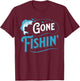 Funny Fisherman Gone Fishing T-Shirt - T-Shirt | Maroon
