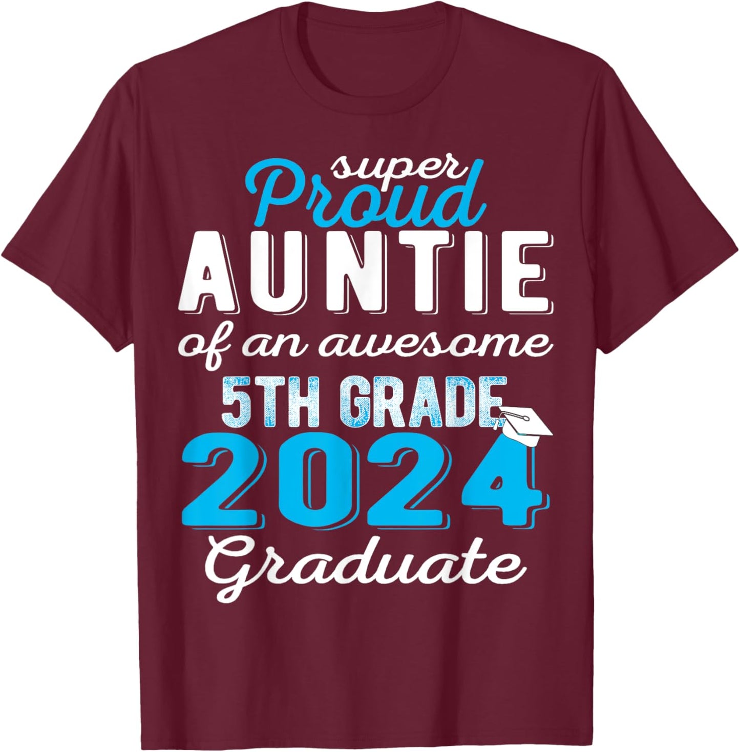 Proud Auntie of 5th Grade Graduate 2024 Family Graduation T-Shirt - T-Shirt | Maroon