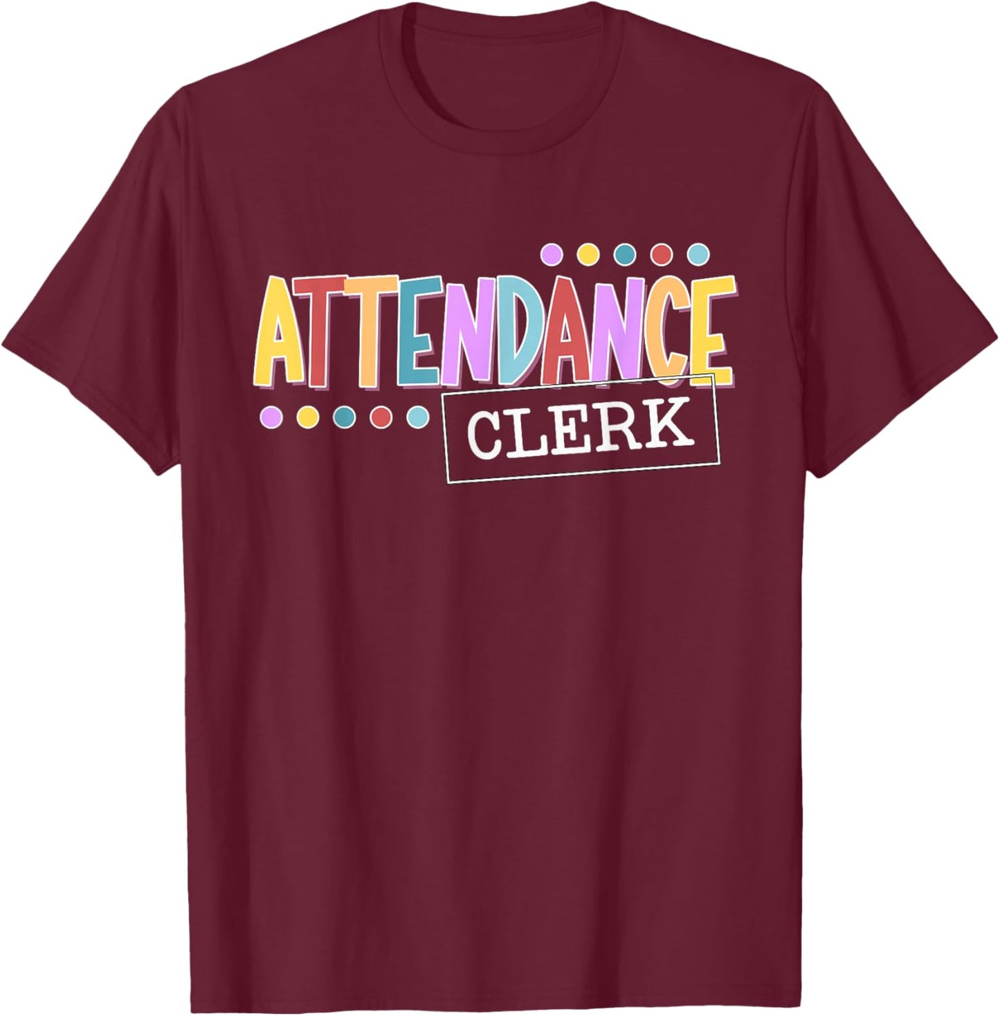 Attendance Clerk School Attendance Clerk T-Shirt - T-Shirt | Maroon
