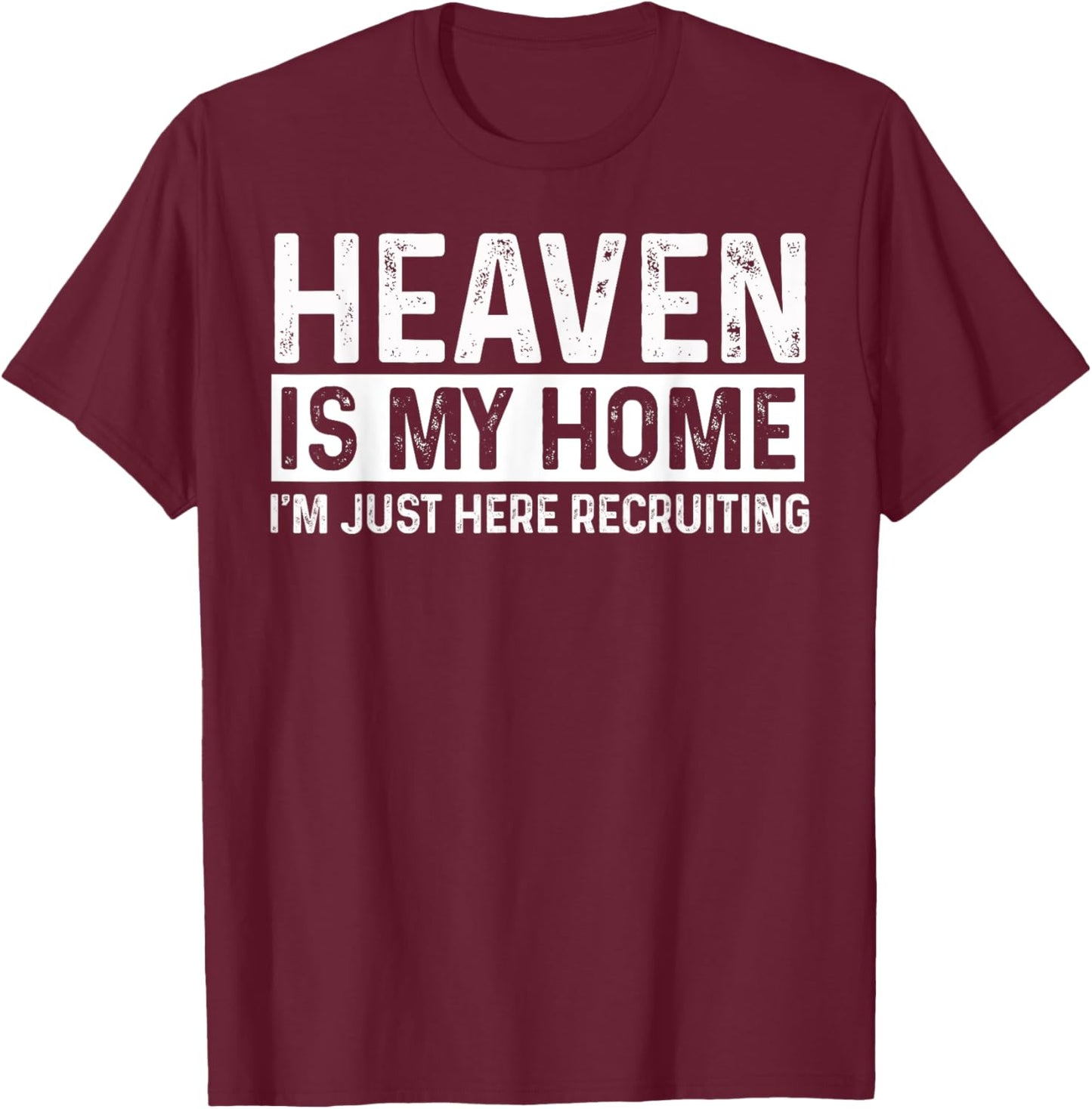 Heaven Is My Home Funny Christian Religious Jesus T-Shirt - T-Shirt | Maroon