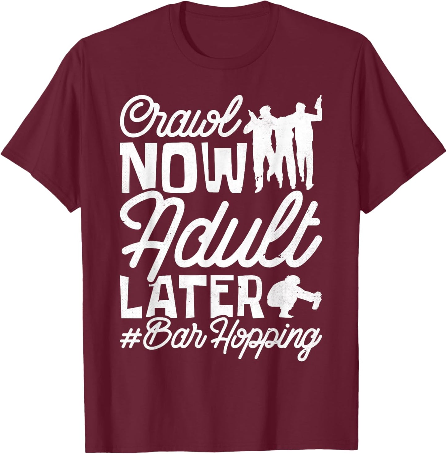 Crawl Now Adult Later, Craft Beer Bar Pub Hopping T-Shirt - T-Shirt | Maroon