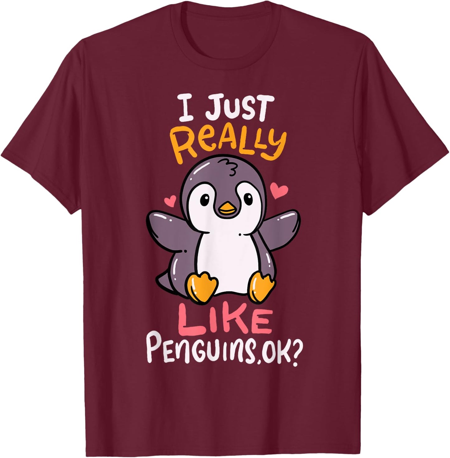Cute Penguin I Just Really Love Penguins Ok Baby Gift T-Shirt - T-Shirt | Maroon