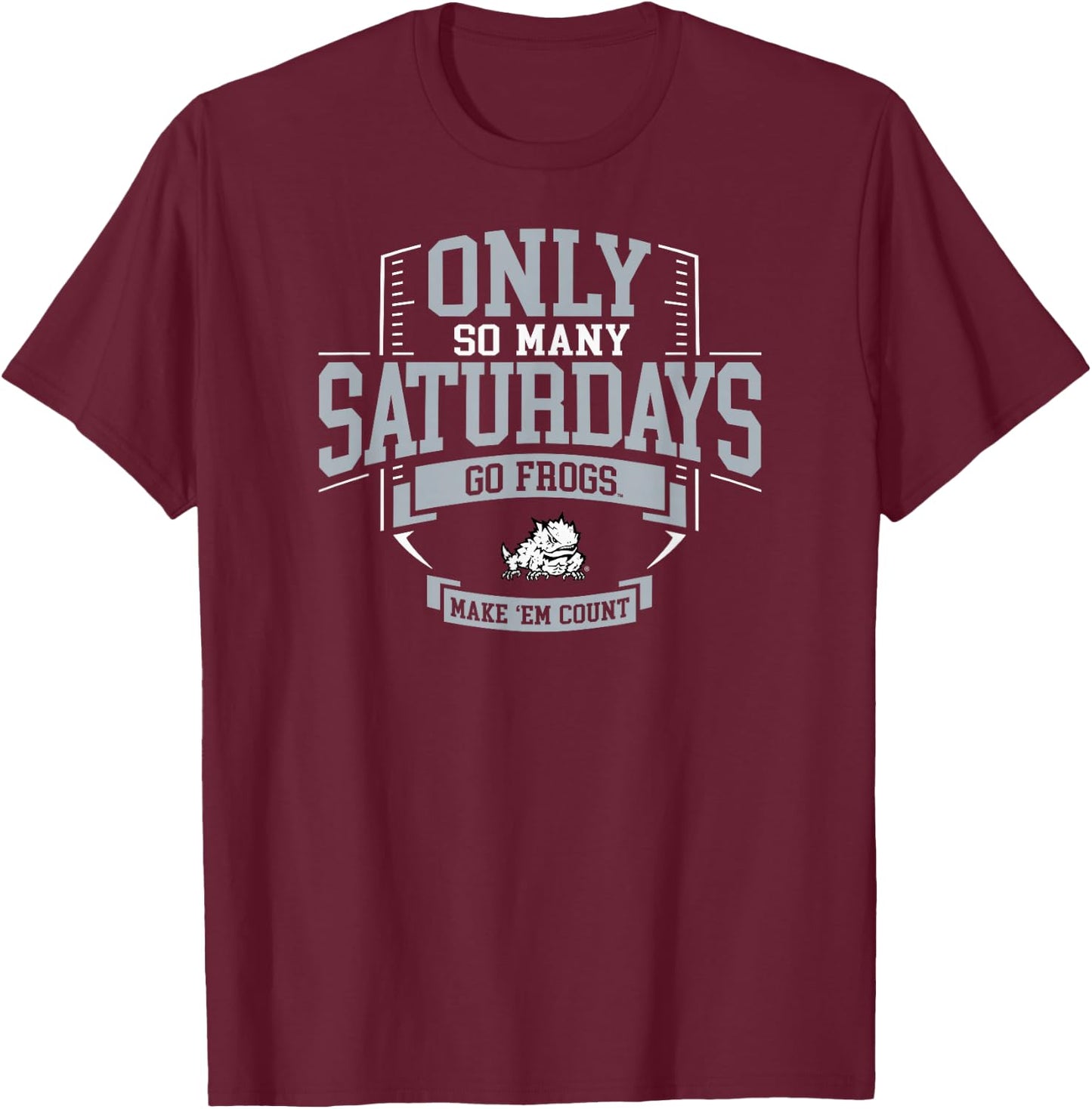 TCU Horned Frogs Football Only So Many Saturdays T-Shirt - T-Shirt | Maroon