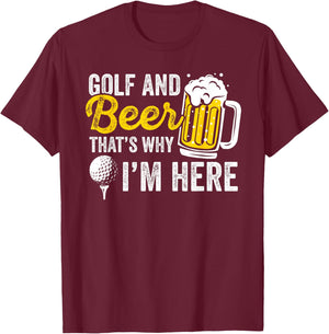 Golf And Beer That's Why I'm Here Golfer Golf Player T-Shirt - T-Shirt | Maroon