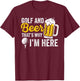 Golf And Beer That's Why I'm Here Golfer Golf Player T-Shirt - T-Shirt | Maroon