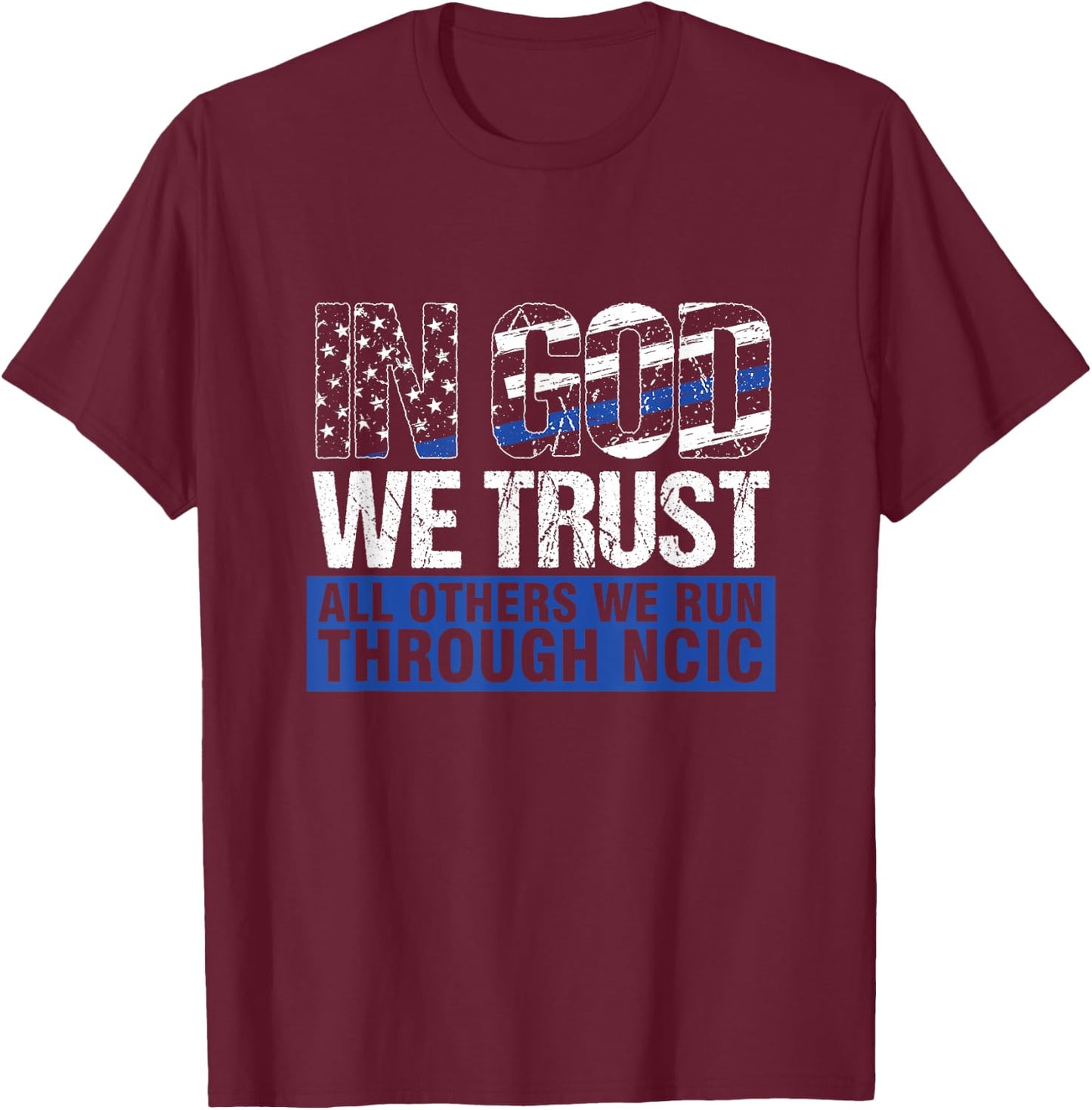 Crime Investigator In God We Trust We Run Through NCIC T-Shirt - T-Shirt | Maroon