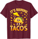 It is Raining Tacos Cinco De Mayo Tacos It is Raining Tacos T-Shirt - T-Shirt | Maroon