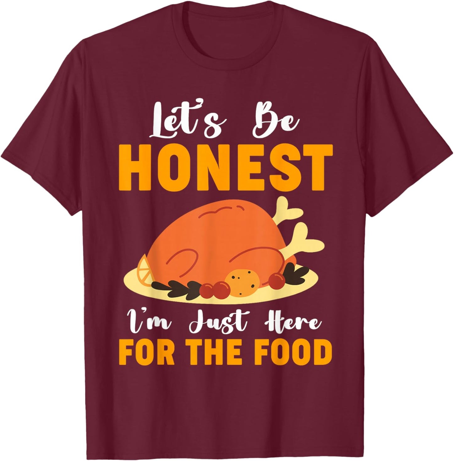 I'm Just Here For The Food Funny Thanksgiving Turkey Leg Day T-Shirt - T-Shirt | Maroon