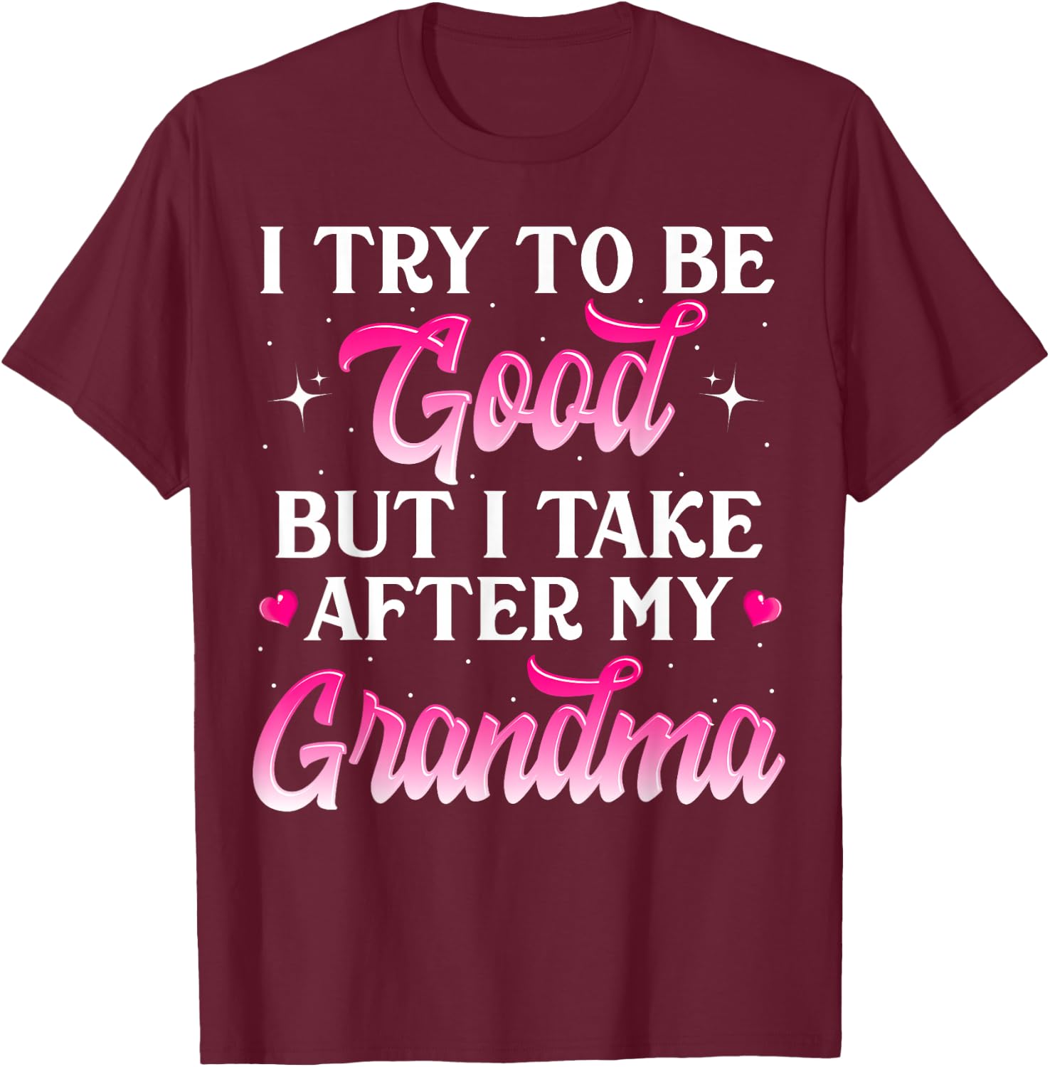I Try To Be Good But I Take After My Grandma Shirt Kids Gift T-Shirt - T-Shirt | Maroon