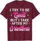 I Try To Be Good But I Take After My Grandma Shirt Kids Gift T-Shirt - T-Shirt | Maroon