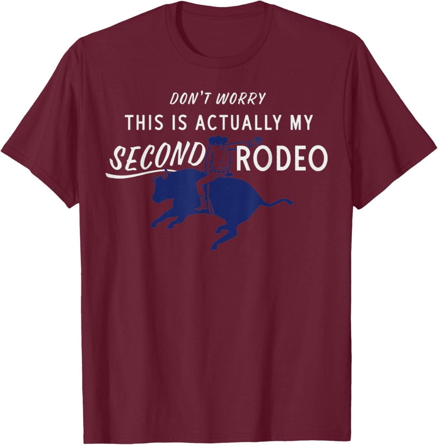 Don't Worry This Is Actually My Second Rodeo Funny Western T-Shirt - T-Shirt | Maroon