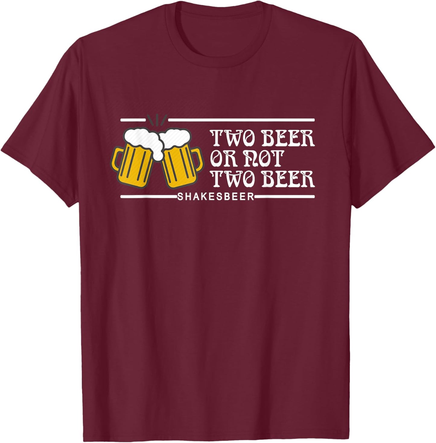 Two beer or not two beer, ShakesBEER funny beer lovers gift T-Shirt - T-Shirt | Maroon
