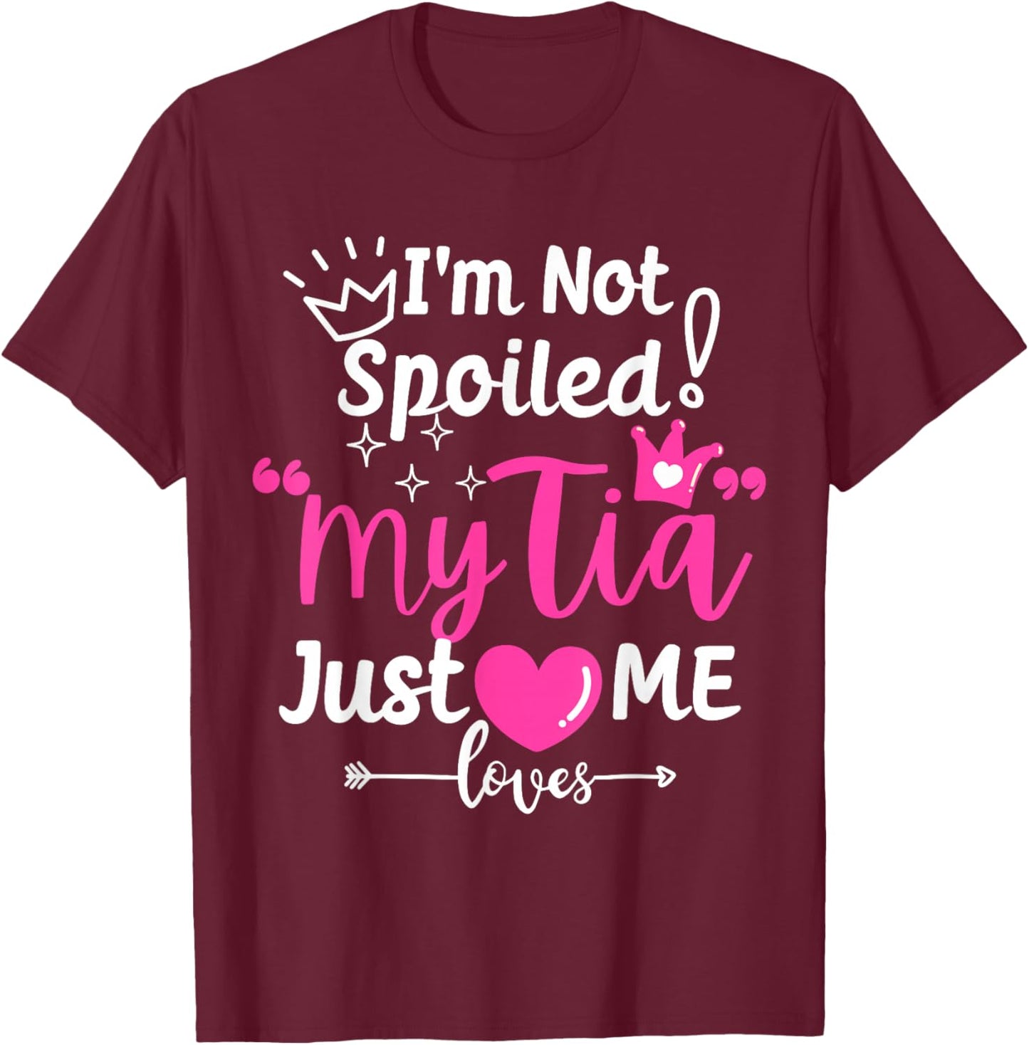 I'm Not Spoiled My Tia Just Loves Me Aunt Team Kids Matching T-Shirt - T-Shirt | Maroon