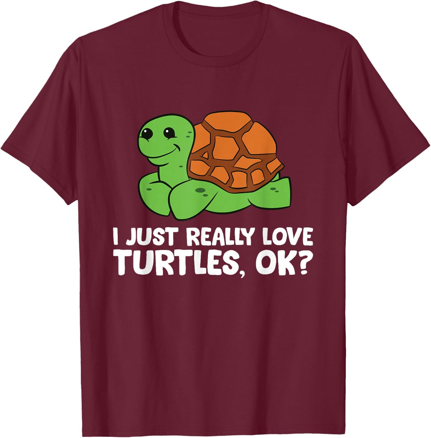 I Just Really Like Turtles, Okay Funny Turtle Lover T-Shirt - T-Shirt | Maroon