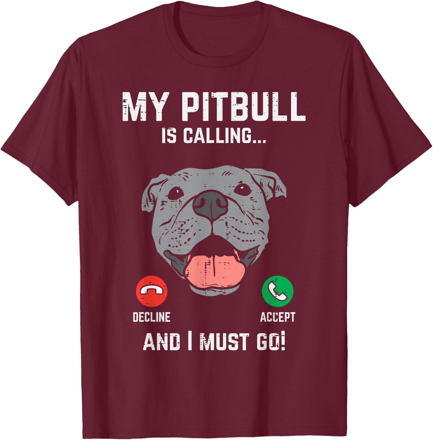 Pitbull Calling I Must Go Funny Pitties Dog Lover Owner Gift T-Shirt - T-Shirt | Maroon