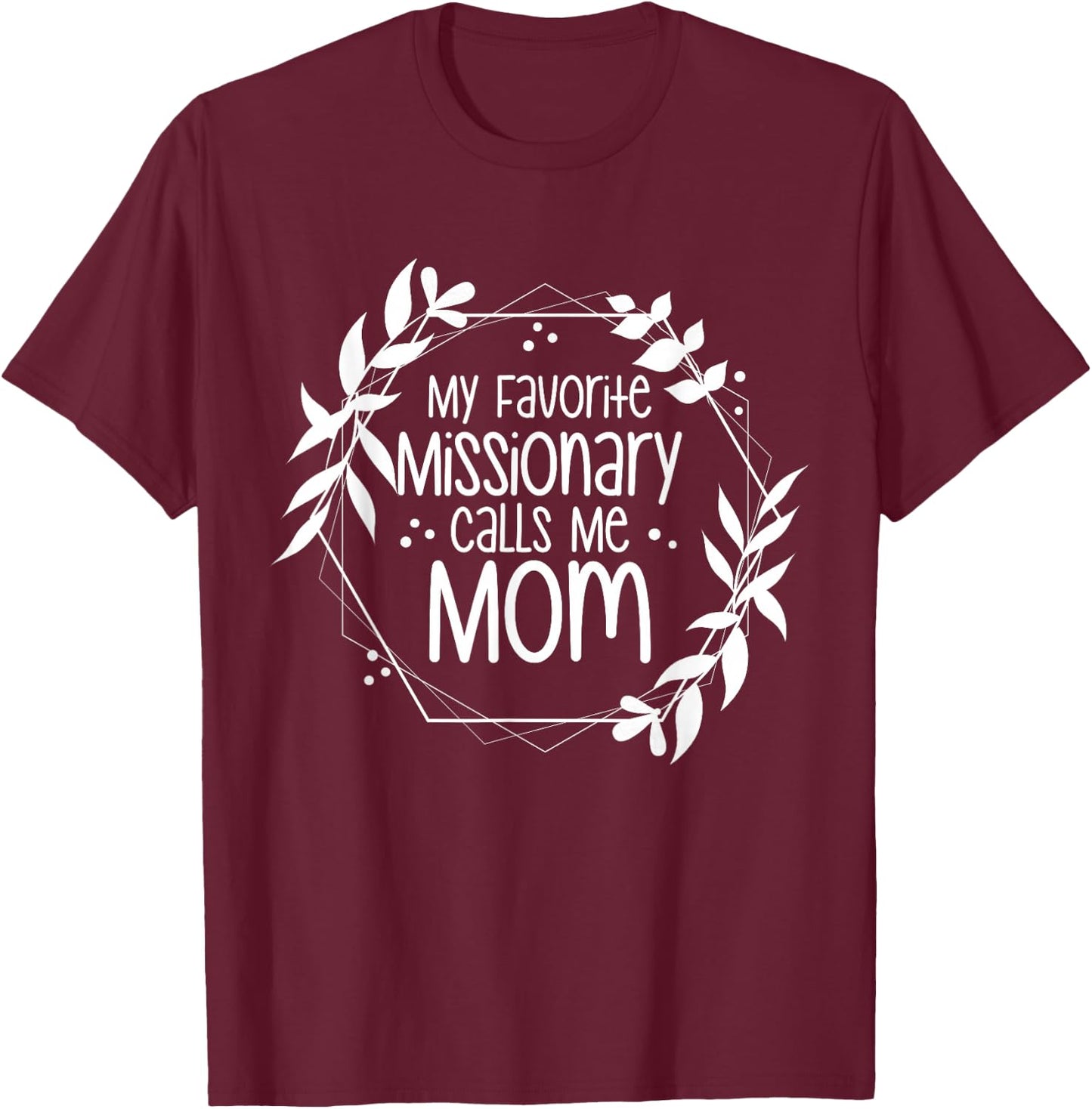 My Favorite Missionary Calls Me Mom T-Shirt - T-Shirt | Maroon