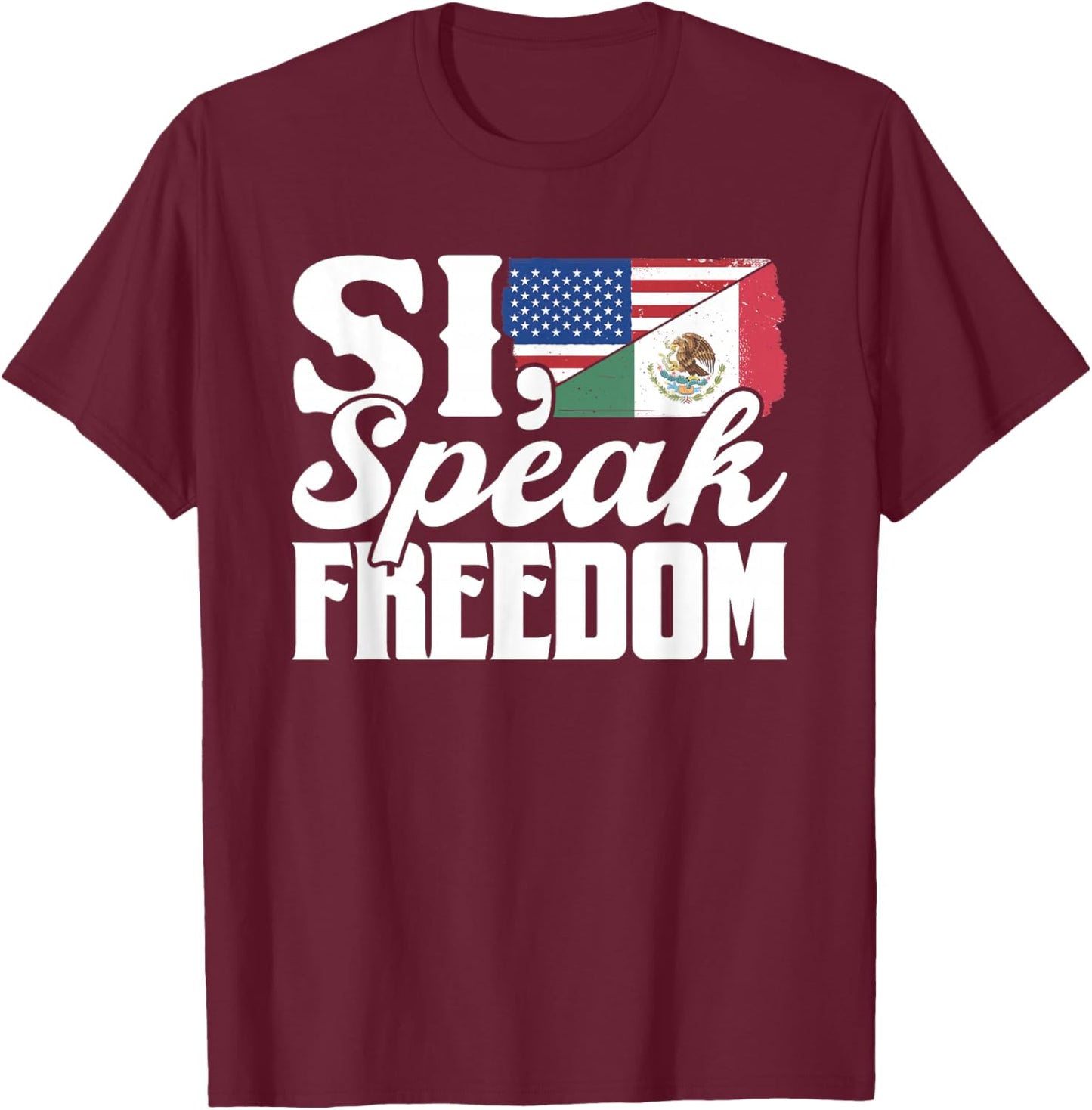 Si Speak Freedom Us America Mexico Usa Mexican American T-Shirt - T-Shirt | Maroon