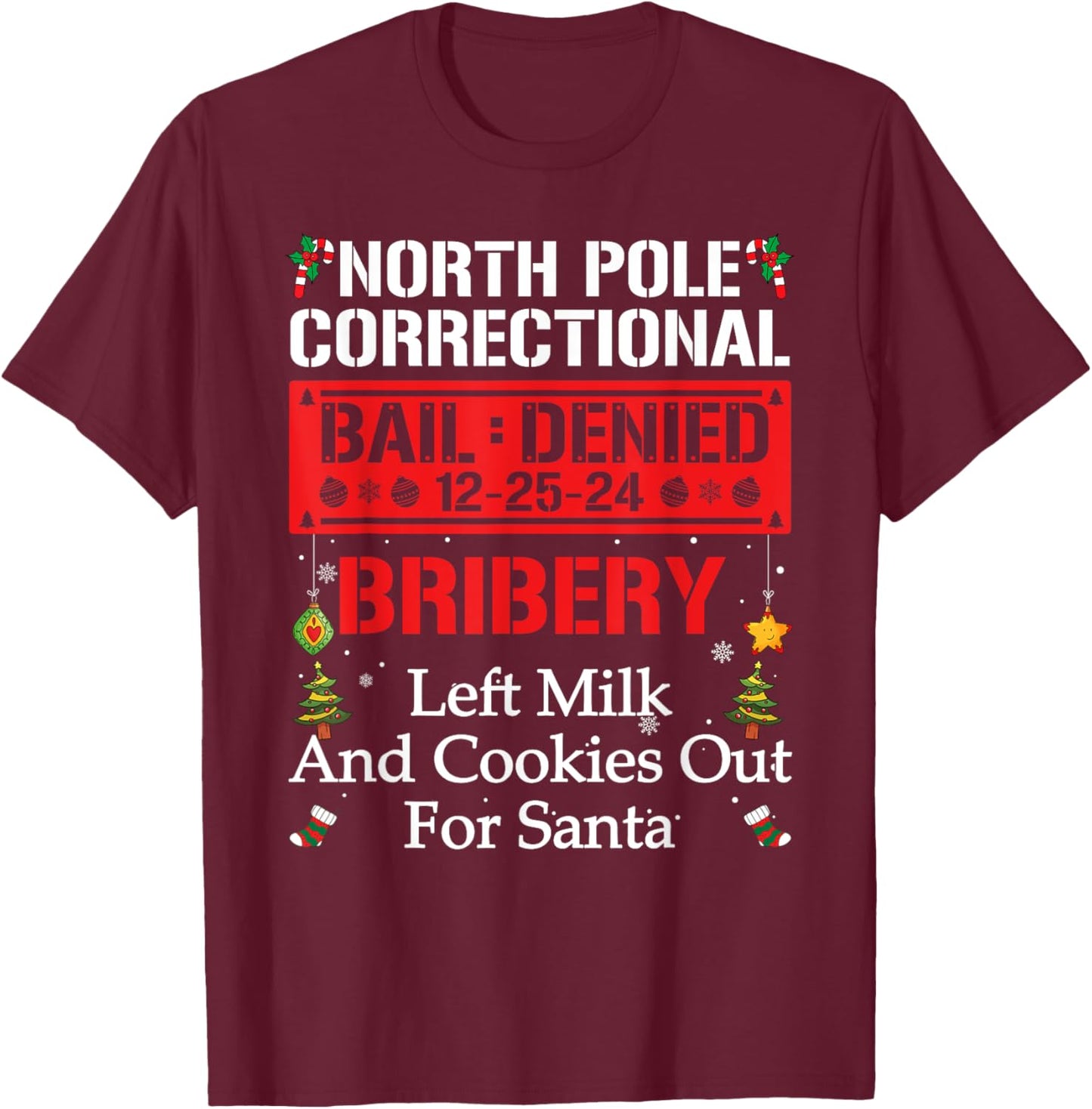 North Pole Correctional BRIBERY Left Milk And Cookies Out T-Shirt - T-Shirt | Maroon