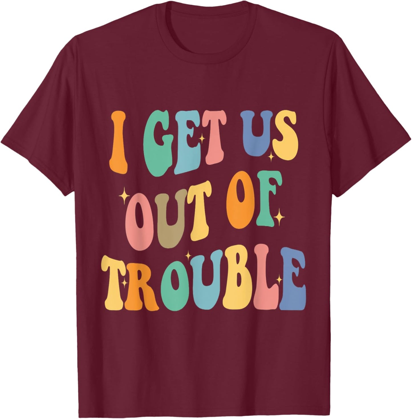 I Get Us Into Out of Trouble Set Matching Couples Women Men T-Shirt - T-Shirt | Maroon