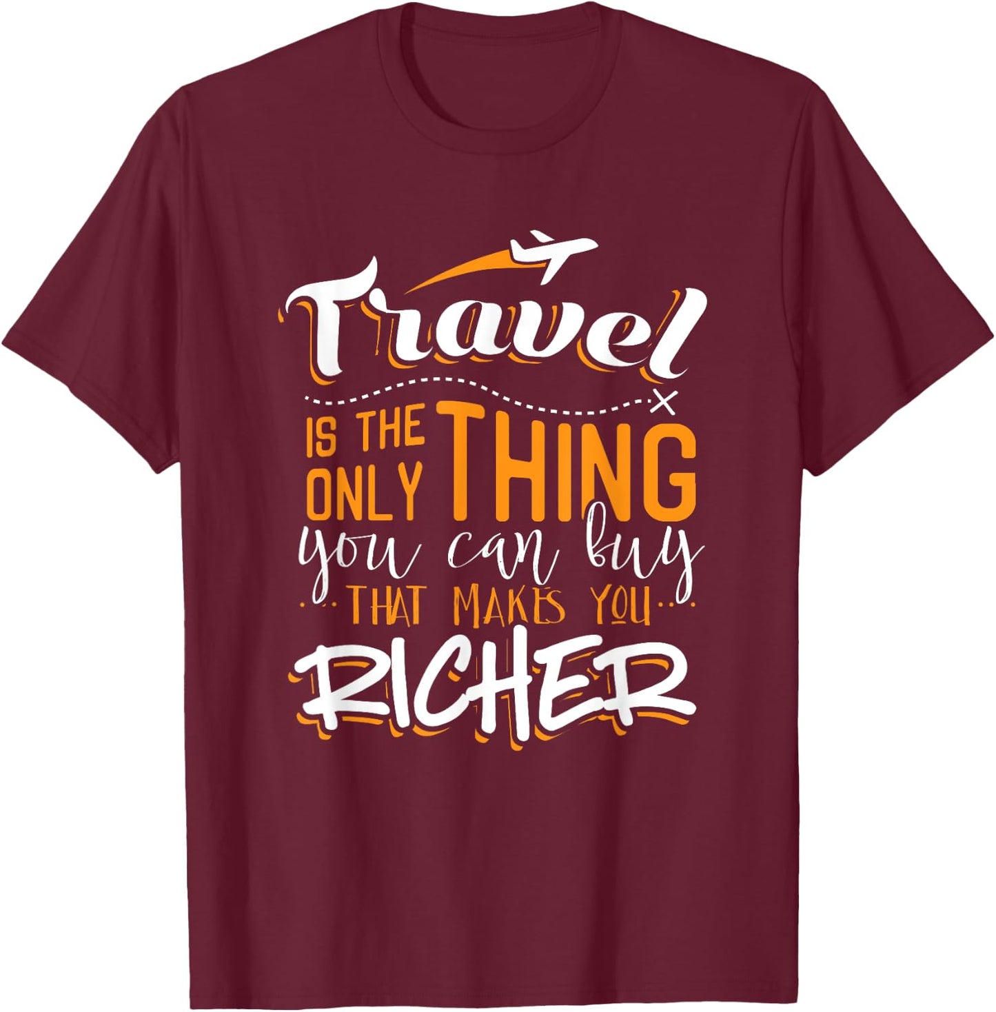 Travel Is The Only Thing You Buy That Makes You Richer Shirt T-Shirt - T-Shirt | Maroon