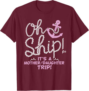 Oh Ship It's a Mother Daughter Trip - Mother Daughter Cruise T-Shirt - T-Shirt | Maroon